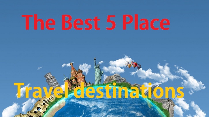 The Best 5 Place for Travel Destinations